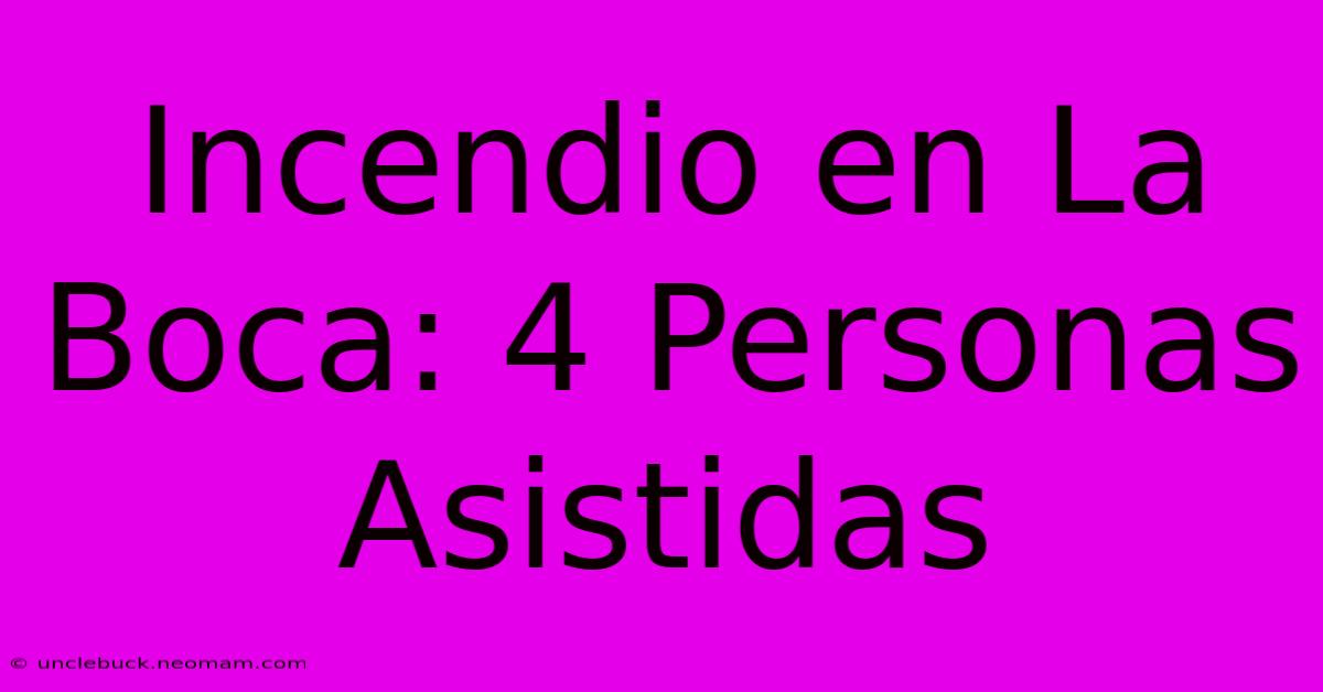 Incendio En La Boca: 4 Personas Asistidas