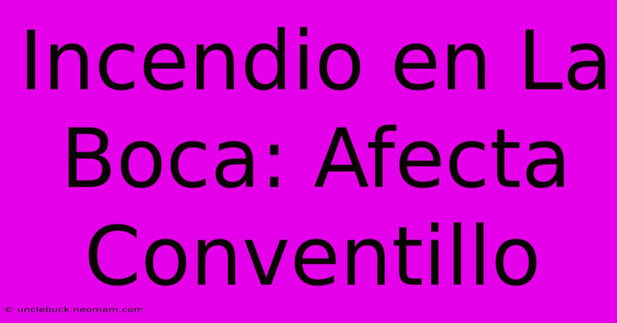 Incendio En La Boca: Afecta Conventillo