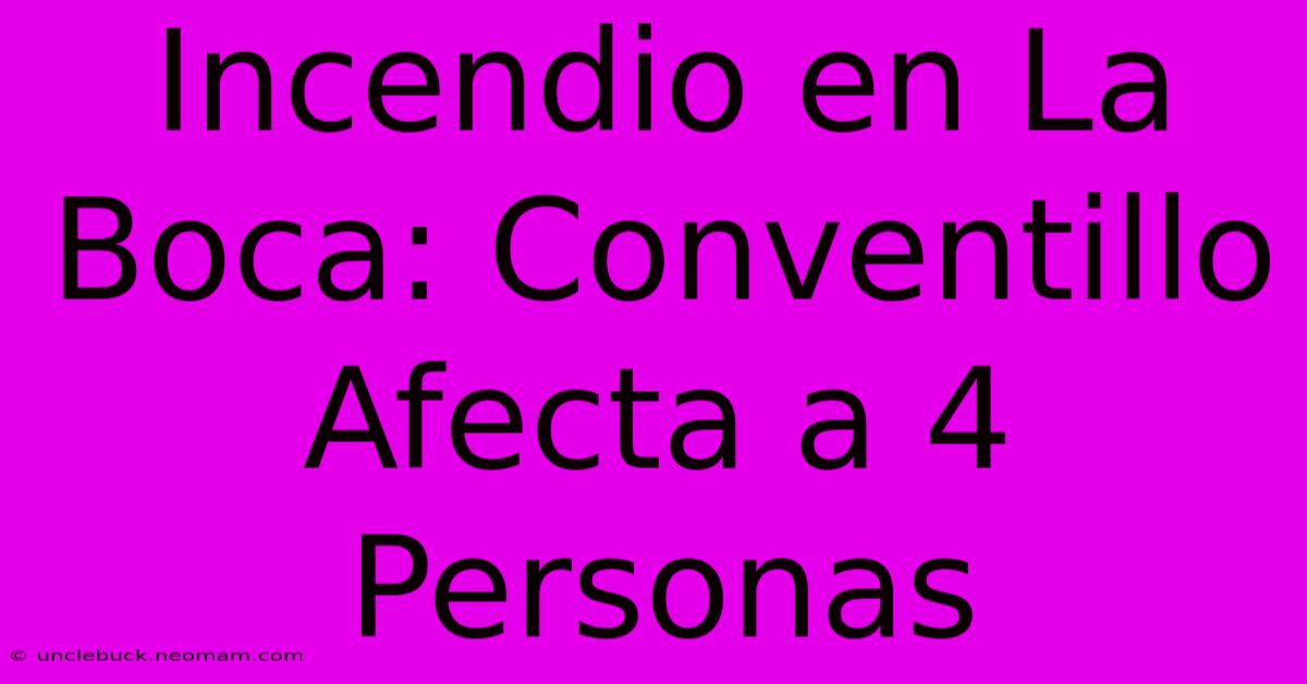 Incendio En La Boca: Conventillo Afecta A 4 Personas 