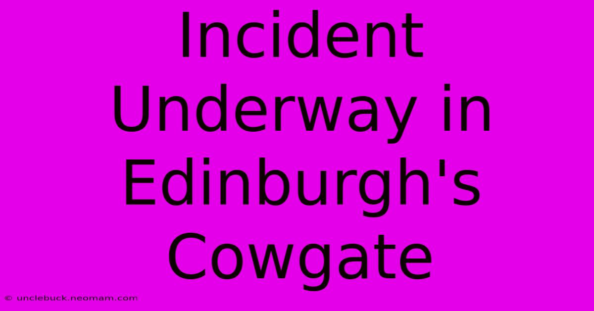 Incident Underway In Edinburgh's Cowgate