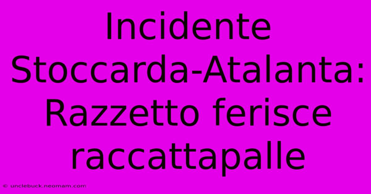 Incidente Stoccarda-Atalanta: Razzetto Ferisce Raccattapalle