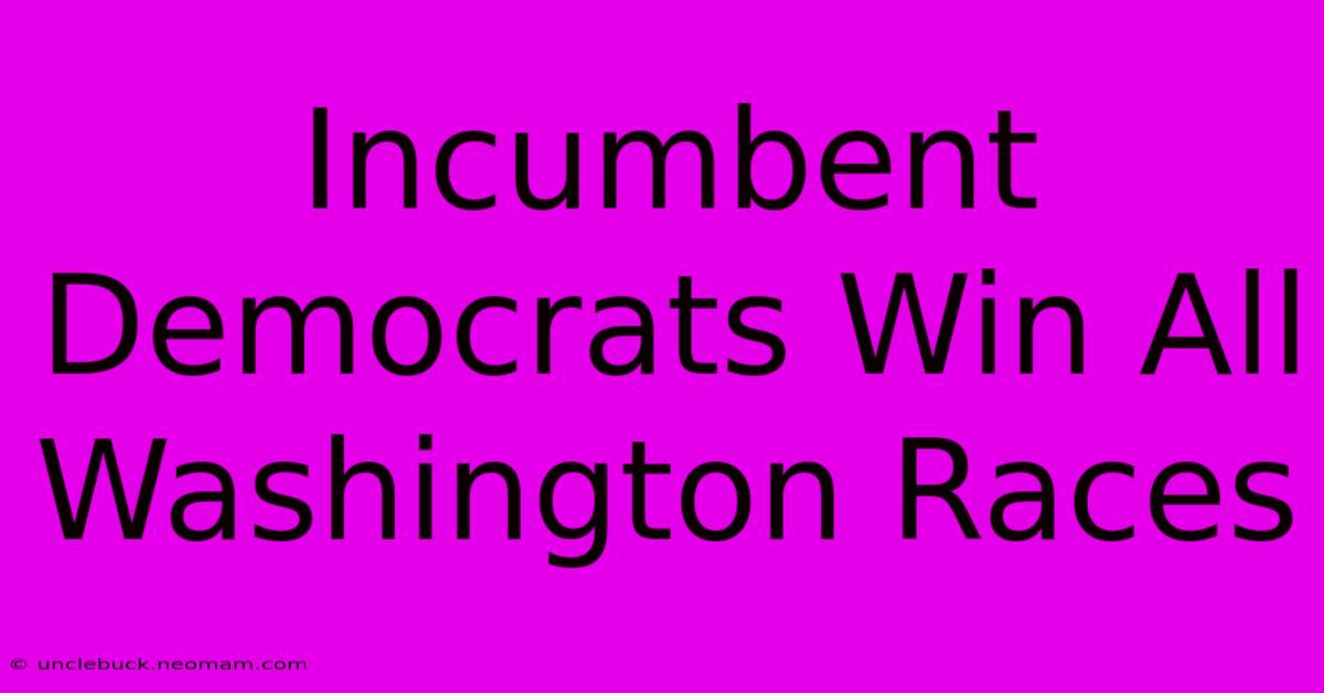 Incumbent Democrats Win All Washington Races