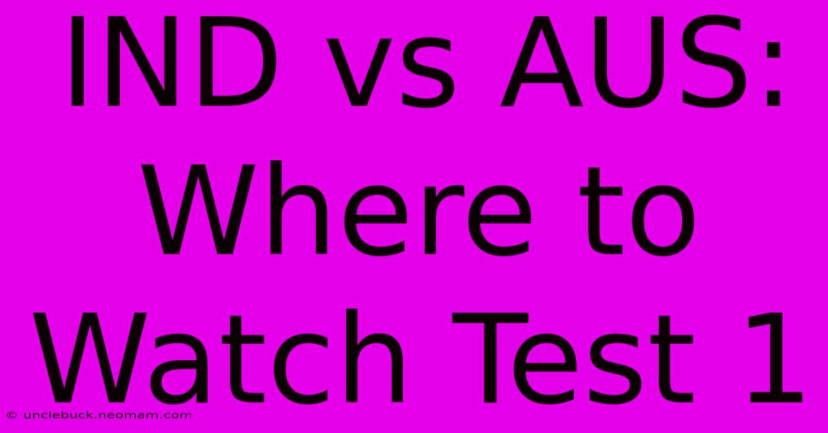 IND Vs AUS: Where To Watch Test 1