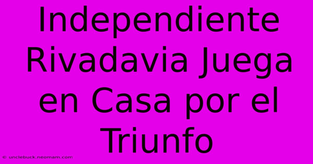 Independiente Rivadavia Juega En Casa Por El Triunfo