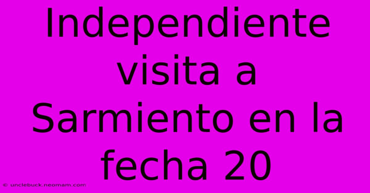 Independiente Visita A Sarmiento En La Fecha 20