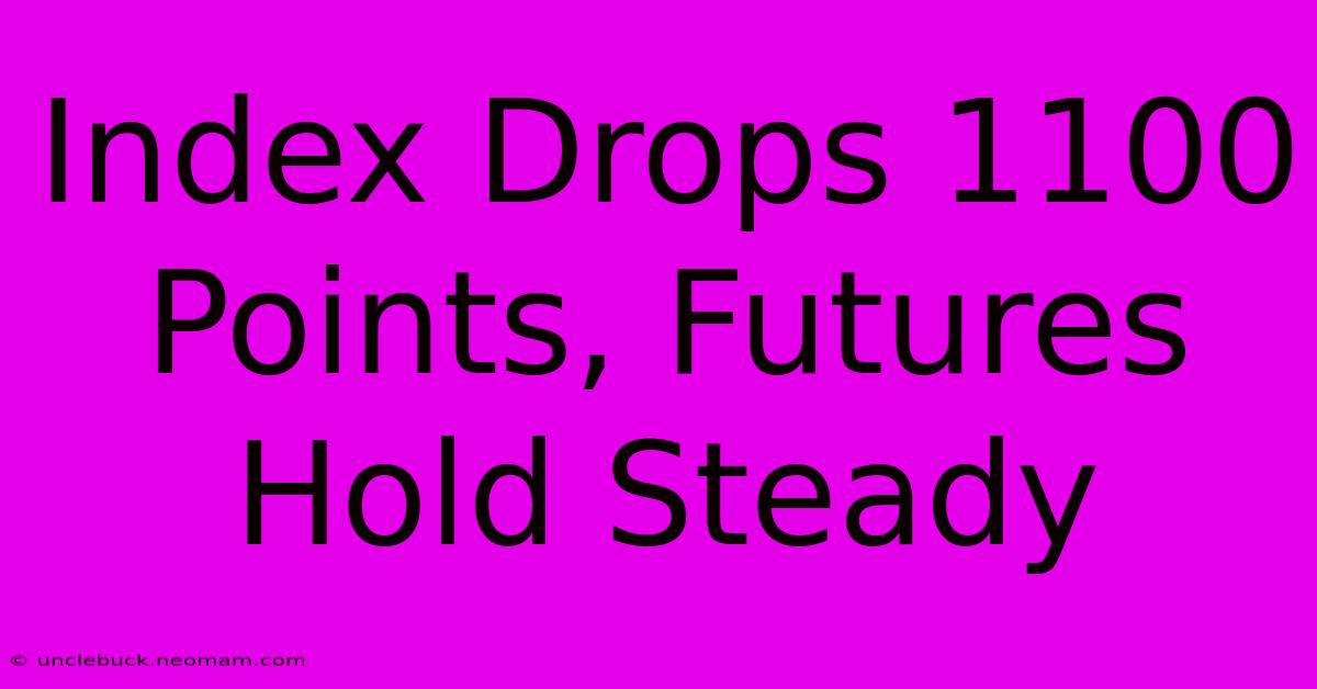 Index Drops 1100 Points, Futures Hold Steady