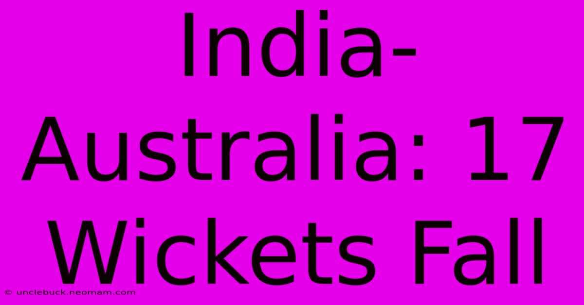 India-Australia: 17 Wickets Fall