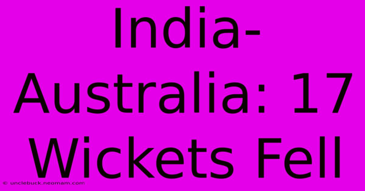 India-Australia: 17 Wickets Fell