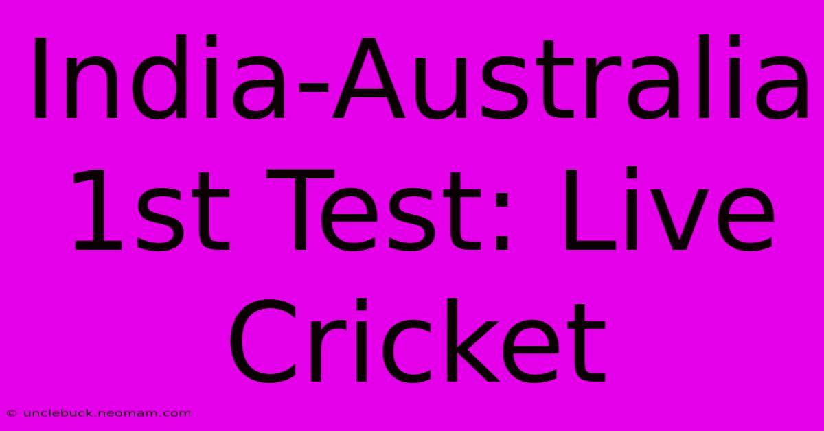 India-Australia 1st Test: Live Cricket