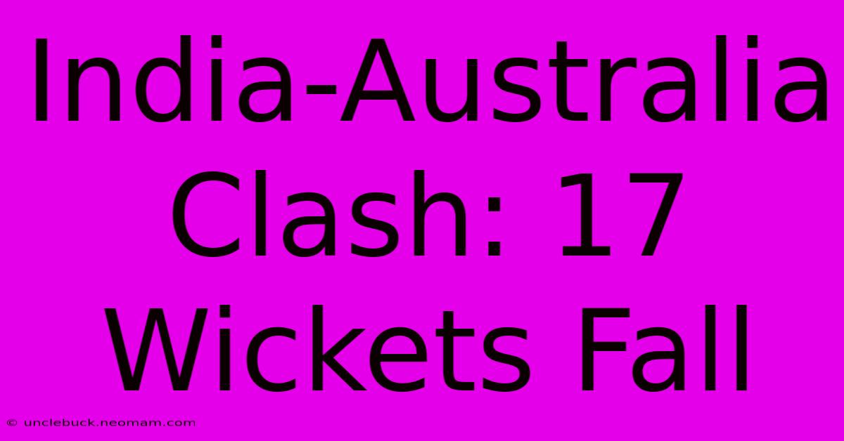 India-Australia Clash: 17 Wickets Fall