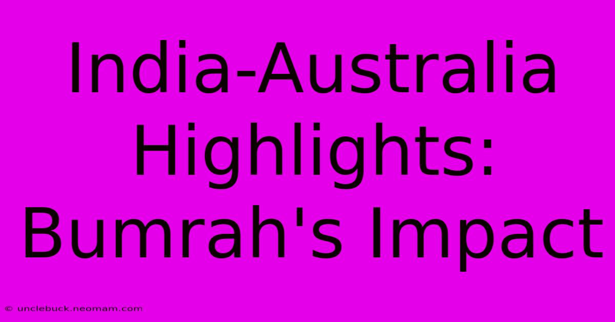 India-Australia Highlights: Bumrah's Impact