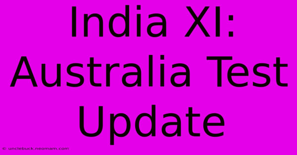 India XI: Australia Test Update