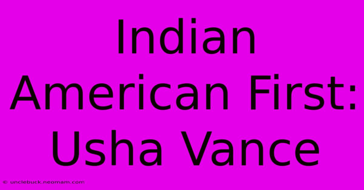 Indian American First: Usha Vance