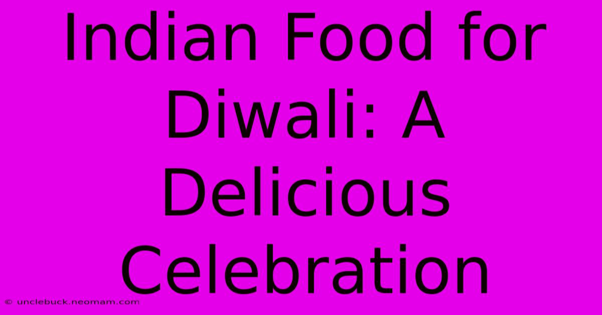 Indian Food For Diwali: A Delicious Celebration