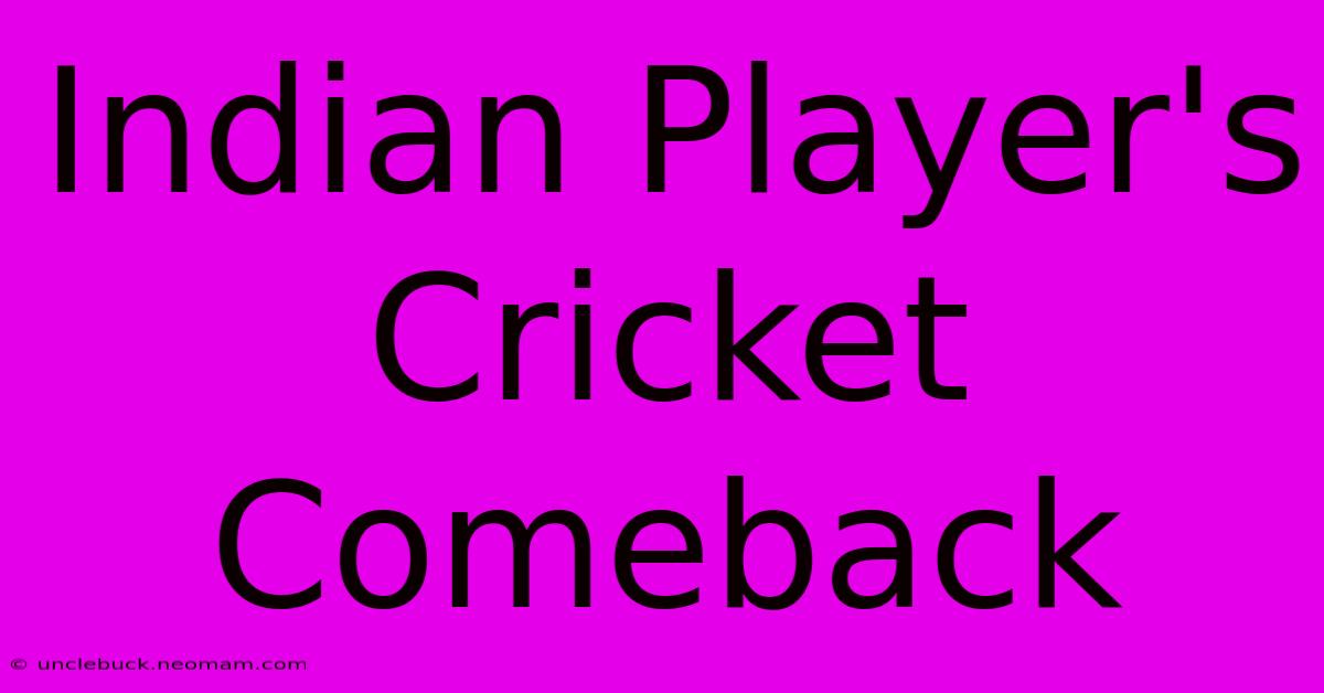 Indian Player's Cricket Comeback