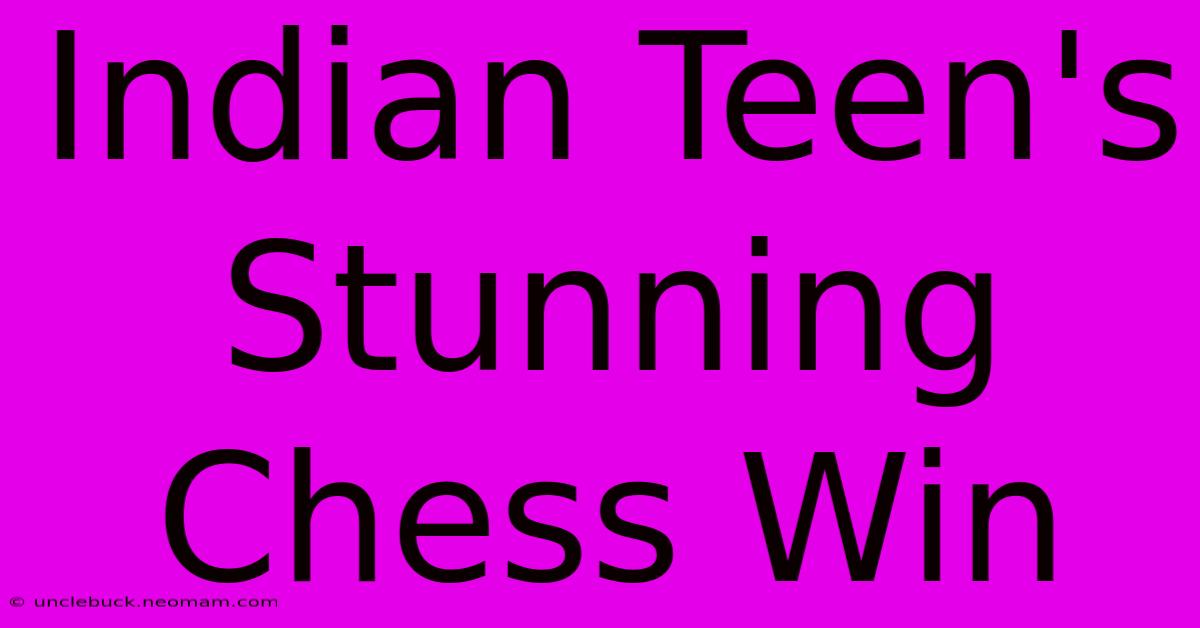 Indian Teen's Stunning Chess Win