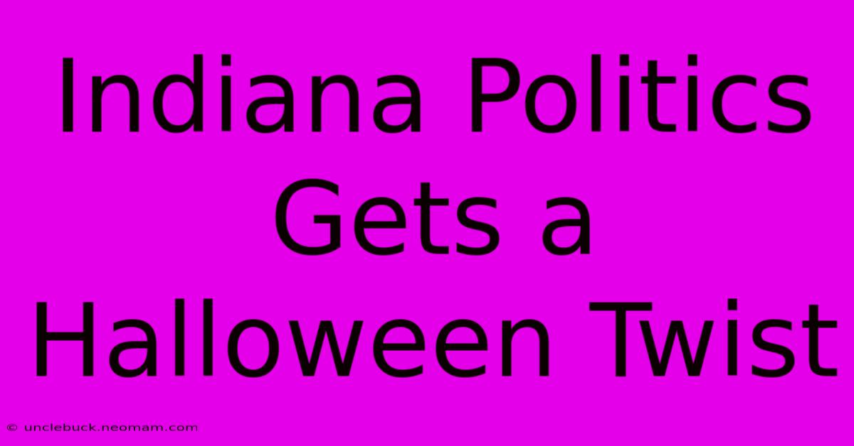 Indiana Politics Gets A Halloween Twist