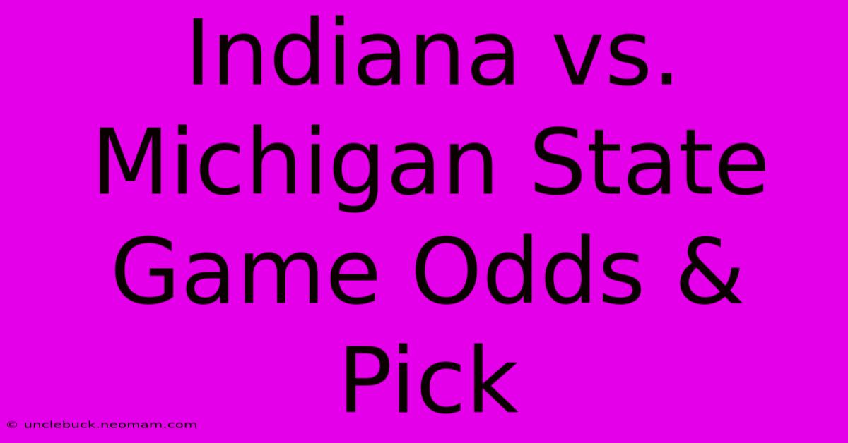 Indiana Vs. Michigan State Game Odds & Pick 