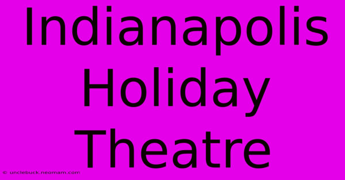 Indianapolis Holiday Theatre