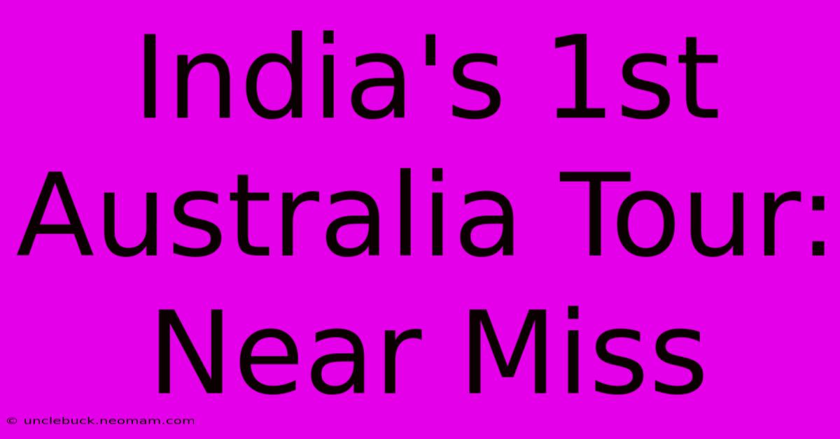 India's 1st Australia Tour: Near Miss