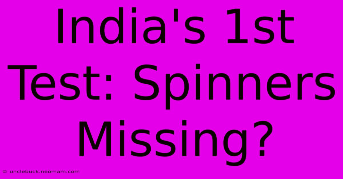 India's 1st Test: Spinners Missing?