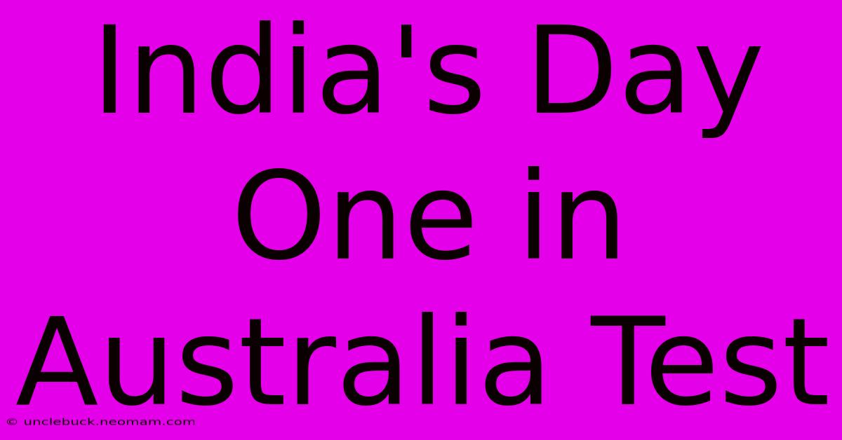 India's Day One In Australia Test