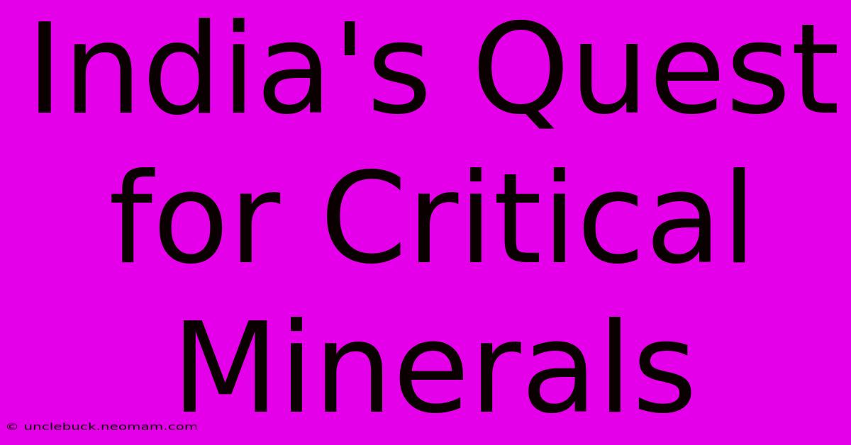 India's Quest For Critical Minerals