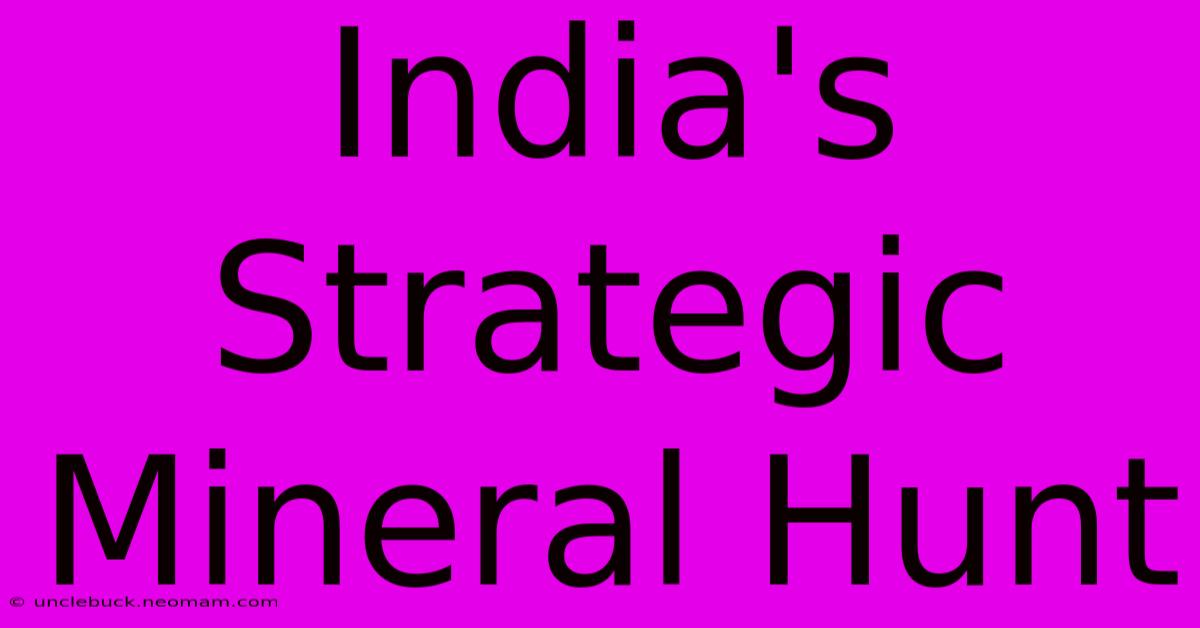 India's Strategic Mineral Hunt