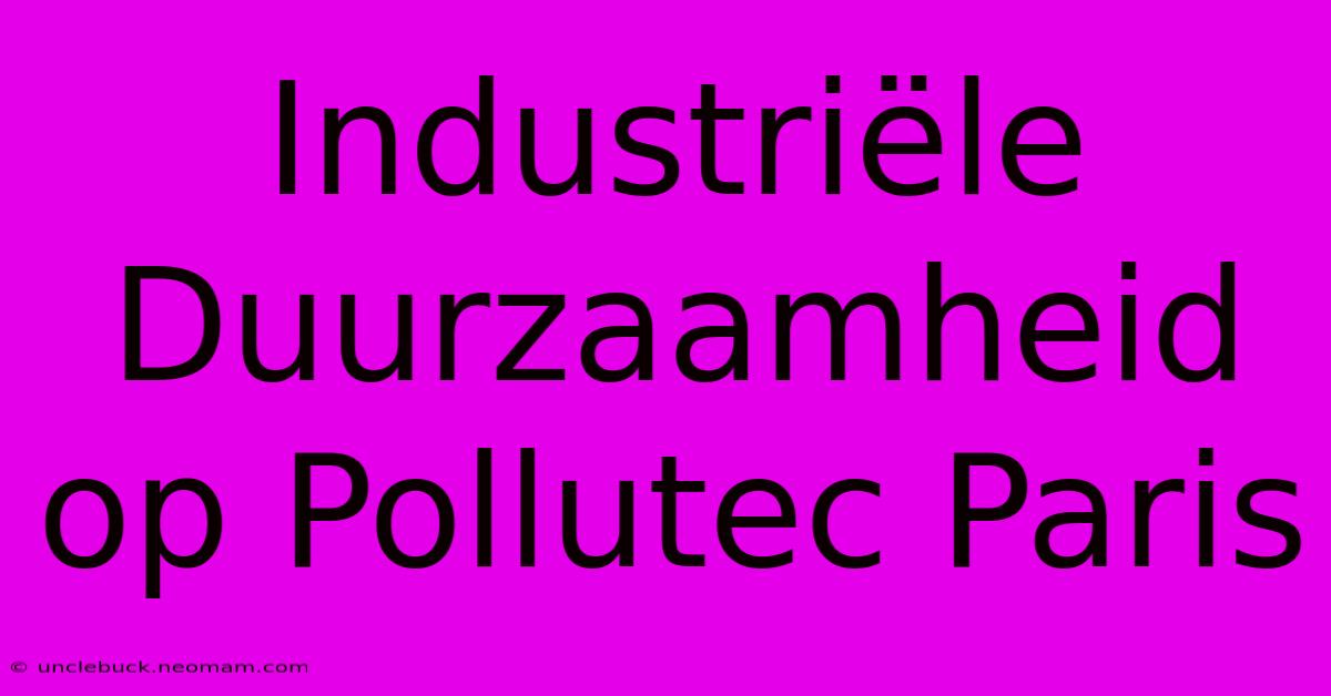 Industriële Duurzaamheid Op Pollutec Paris