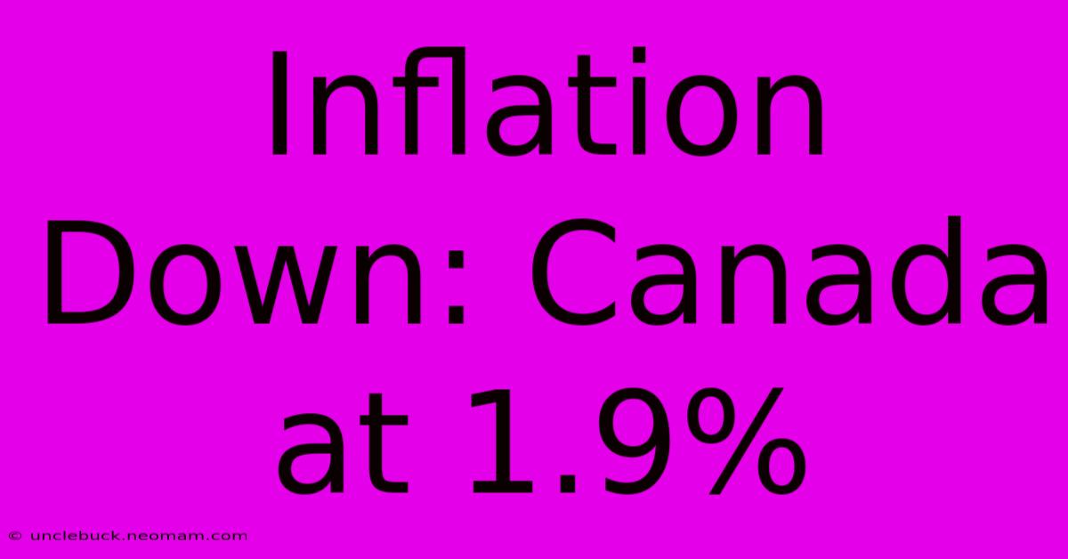 Inflation Down: Canada At 1.9%