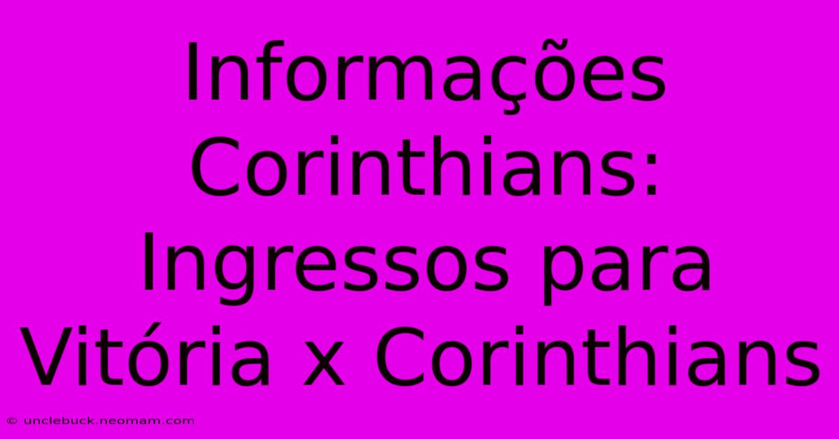 Informações Corinthians: Ingressos Para Vitória X Corinthians