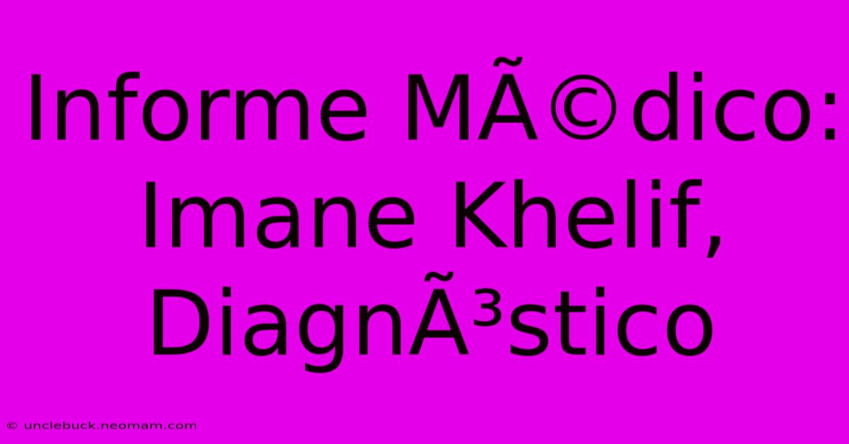 Informe MÃ©dico: Imane Khelif, DiagnÃ³stico