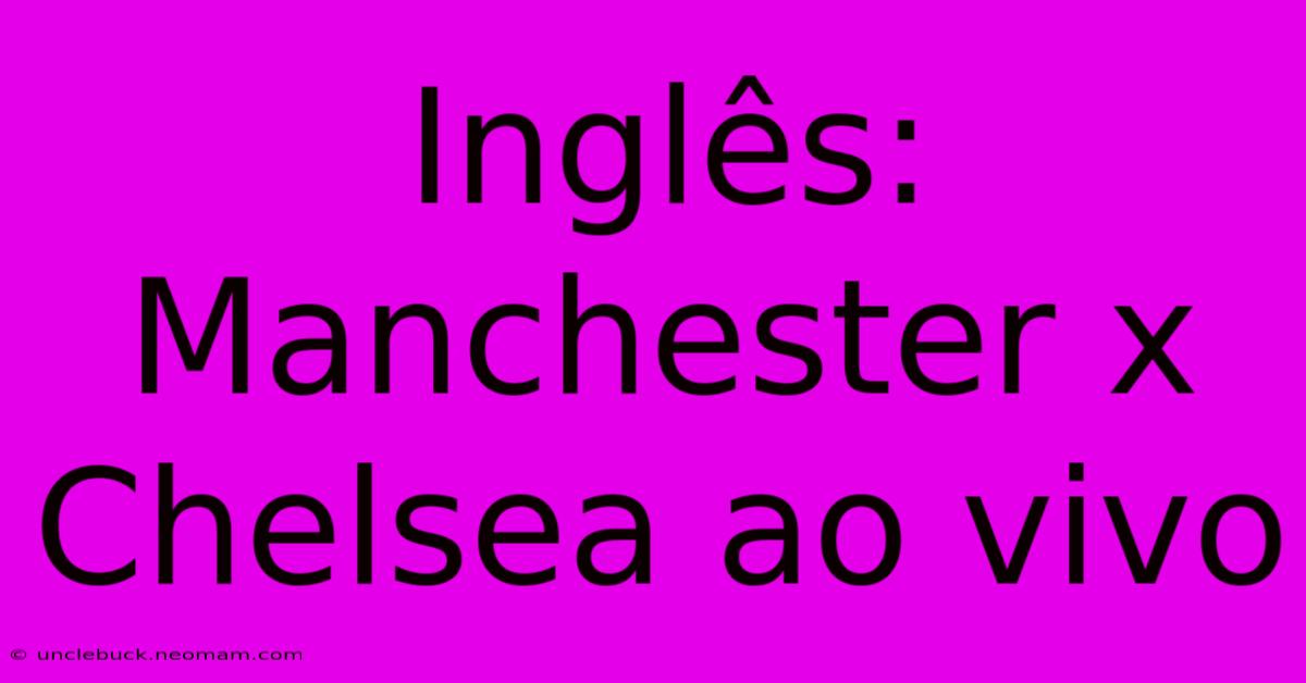 Inglês: Manchester X Chelsea Ao Vivo