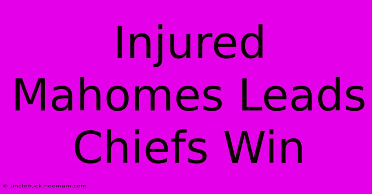 Injured Mahomes Leads Chiefs Win