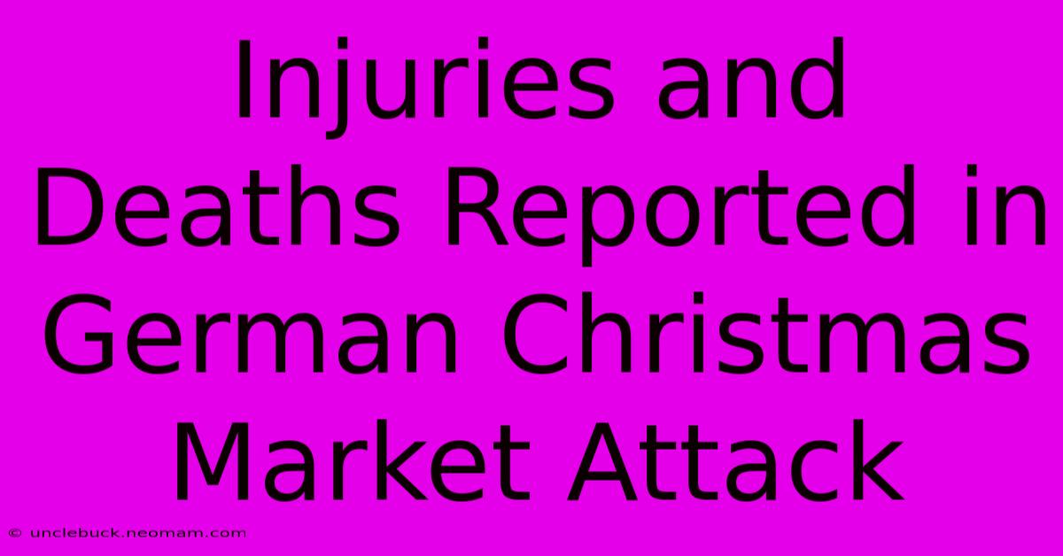 Injuries And Deaths Reported In German Christmas Market Attack