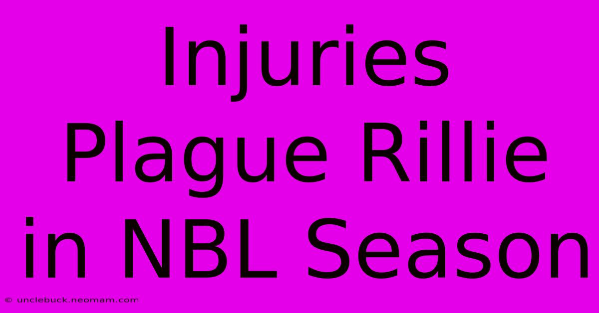 Injuries Plague Rillie In NBL Season 