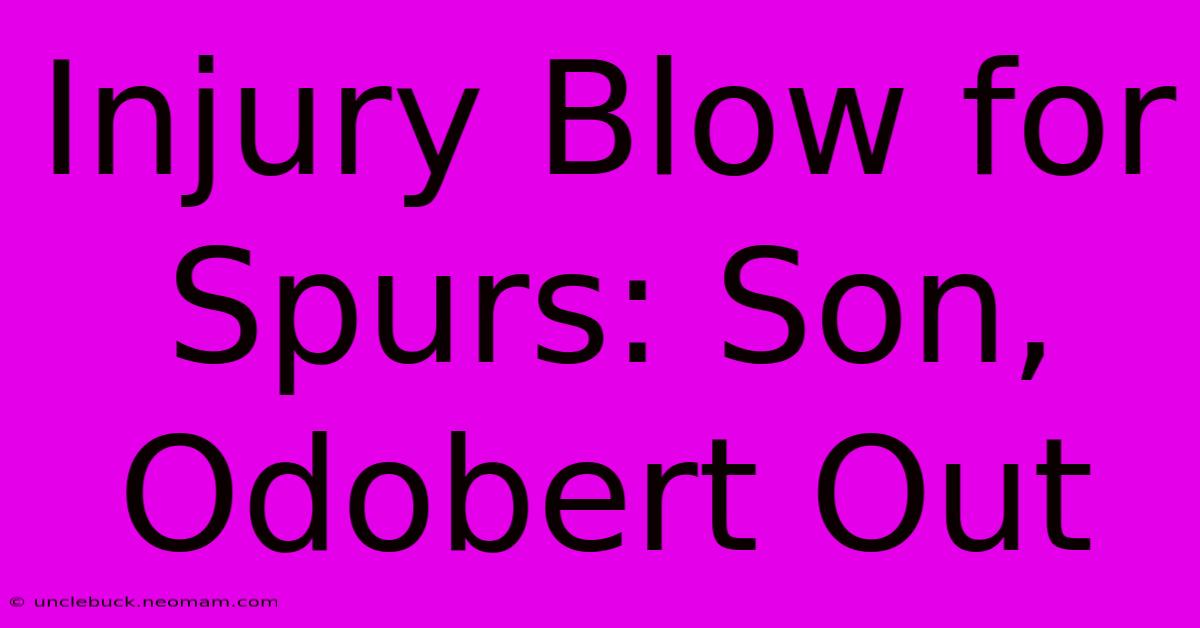 Injury Blow For Spurs: Son, Odobert Out