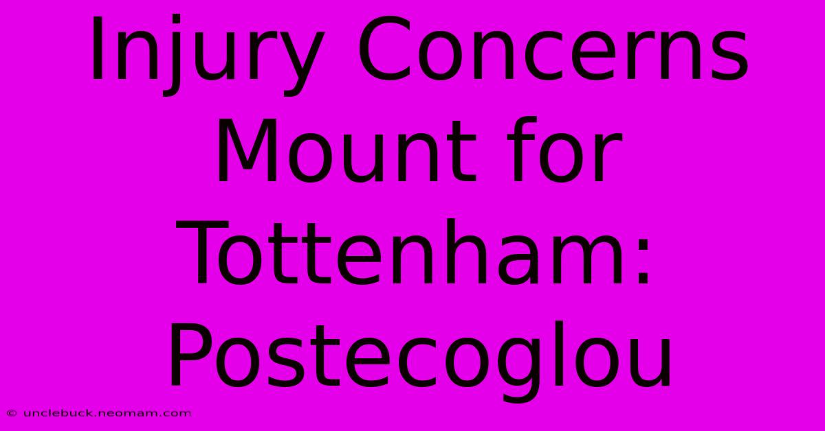 Injury Concerns Mount For Tottenham: Postecoglou 