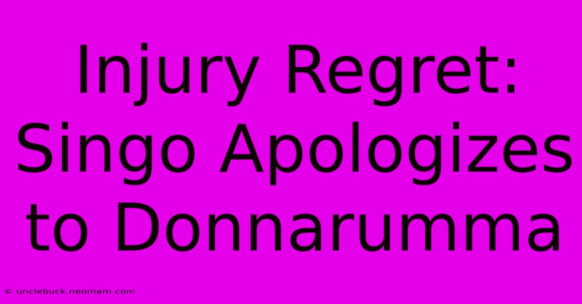 Injury Regret: Singo Apologizes To Donnarumma