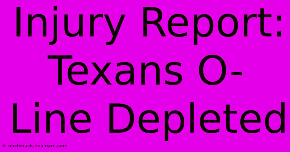 Injury Report: Texans O-Line Depleted