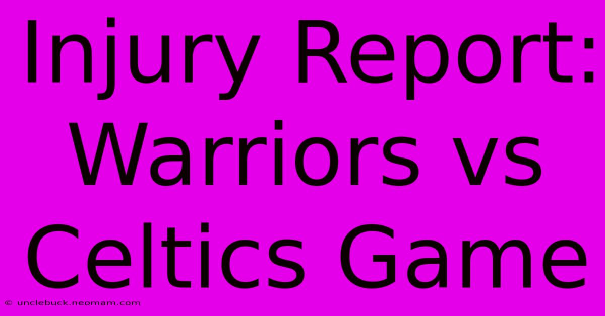 Injury Report: Warriors Vs Celtics Game 