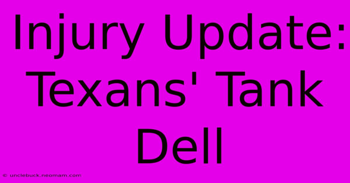 Injury Update: Texans' Tank Dell