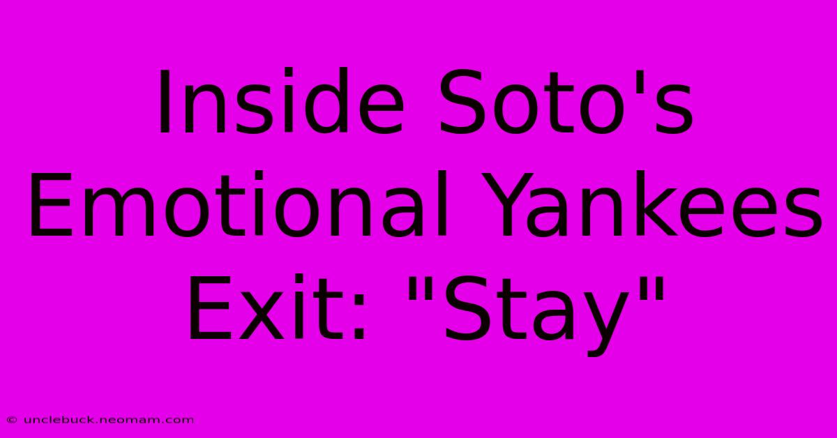 Inside Soto's Emotional Yankees Exit: 