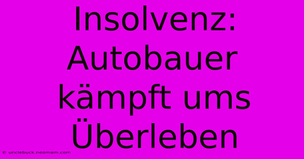 Insolvenz: Autobauer Kämpft Ums Überleben