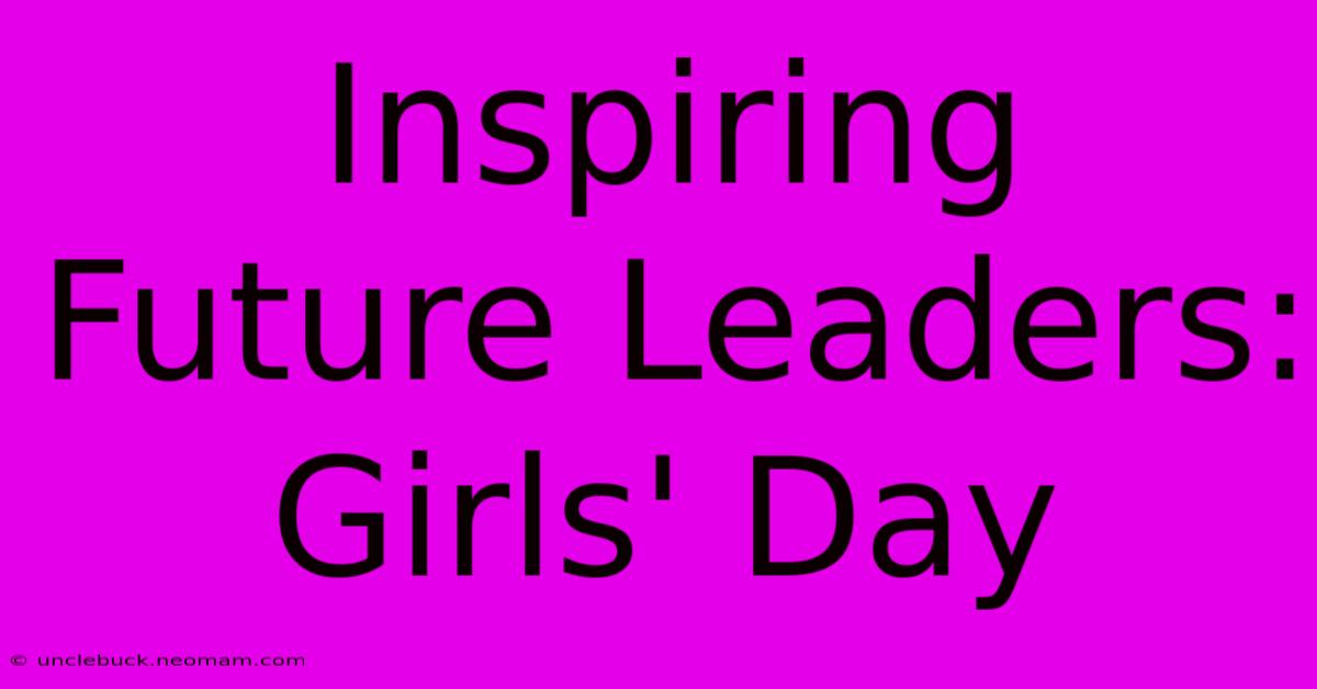 Inspiring Future Leaders: Girls' Day