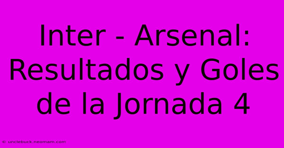 Inter - Arsenal: Resultados Y Goles De La Jornada 4