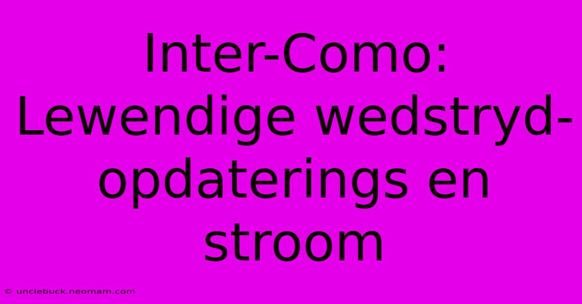 Inter-Como: Lewendige Wedstryd-opdaterings En Stroom