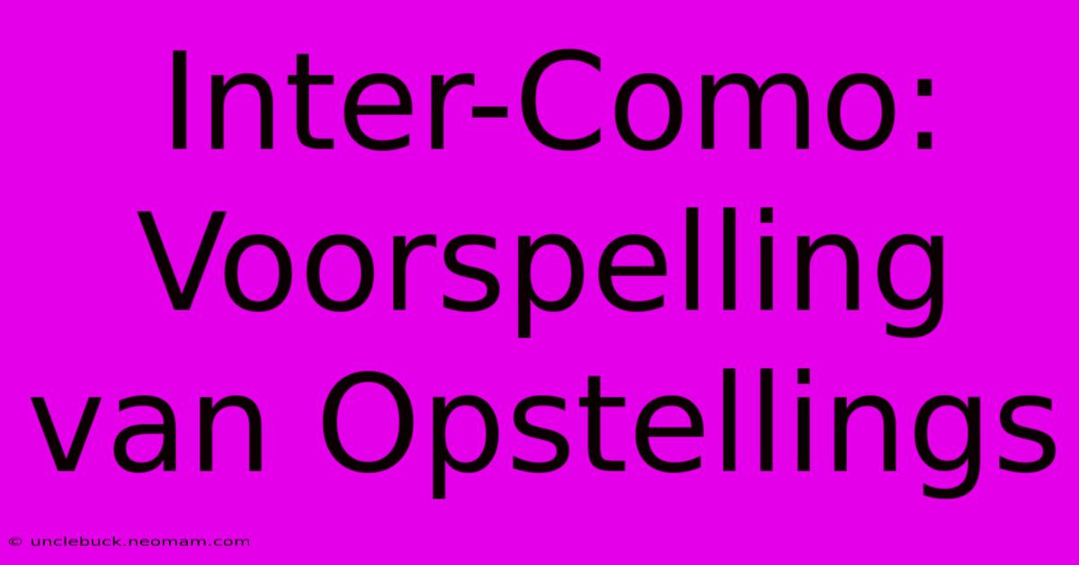 Inter-Como: Voorspelling Van Opstellings