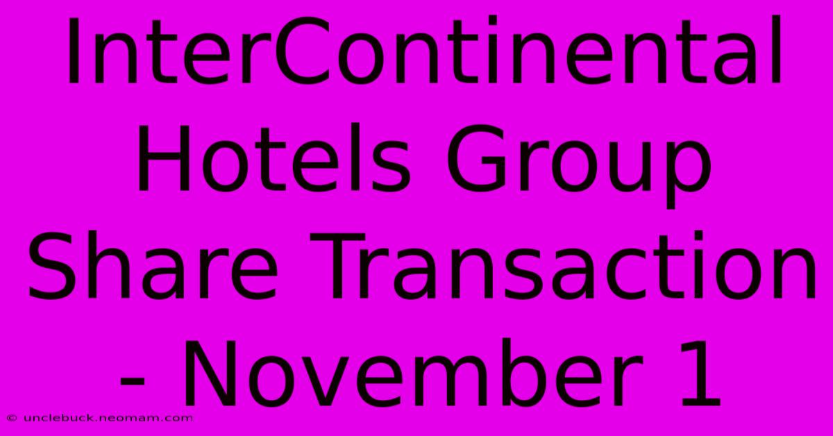 InterContinental Hotels Group Share Transaction - November 1