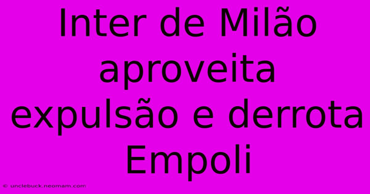 Inter De Milão Aproveita Expulsão E Derrota Empoli